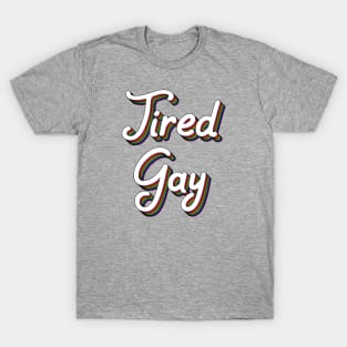 Tired Gay T-Shirt